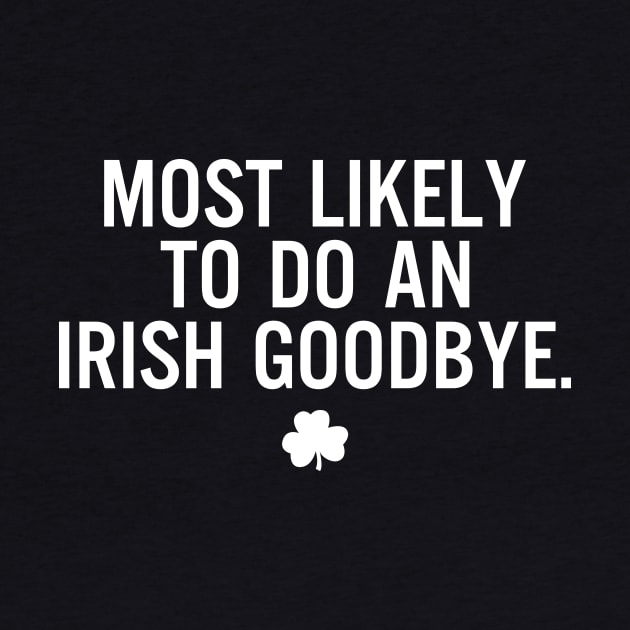 Funny St Patrick's Day-Most Likely To Do An Irish Goodbye by RobertBowmanArt